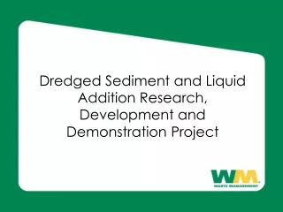 Dredged Sediment and Liquid Addition Research, Development and Demonstration Project