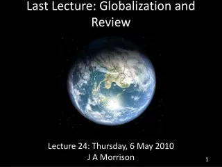 Last Lecture: Globalization and Review