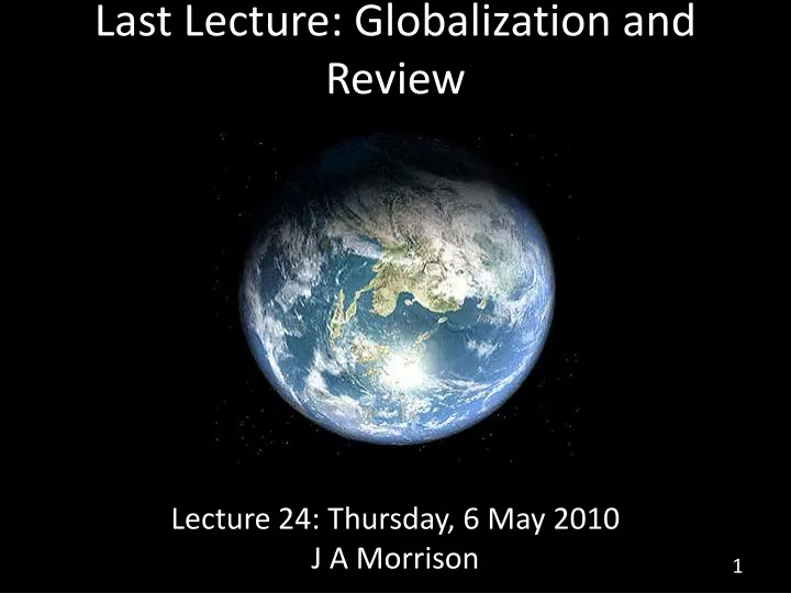 last lecture globalization and review