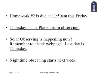 Homework #2 is due at 11:50am this Friday! Thursday is last Planetarium observing.