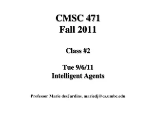 CMSC 471 Fall 2011 Class #2 Tue 9/6/11 Intelligent Agents