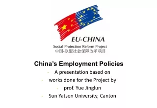 China’s Employment Policies A presentation based on  works done for the Project by