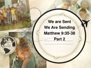We are Sent We Are Sending Matthew 9:35-38 Part 2