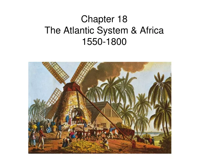 chapter 18 the atlantic system africa 1550 1800