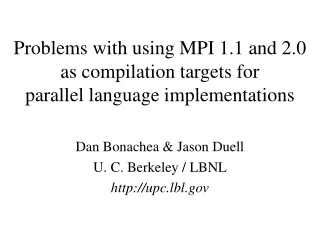 Problems with using MPI 1.1 and 2.0  as compilation targets for  parallel language implementations
