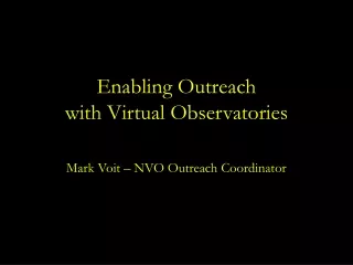 Enabling Outreach with Virtual Observatories Mark Voit – NVO Outreach Coordinator