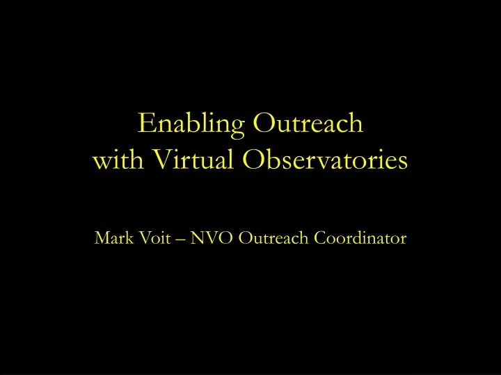 enabling outreach with virtual observatories mark voit nvo outreach coordinator