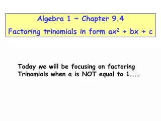 Today we will be focusing on factoring Trinomials when a is NOT equal to 1…..