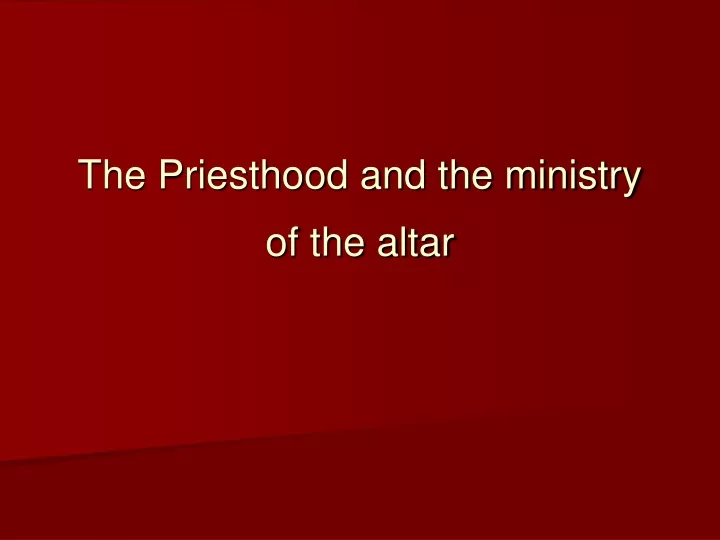 the priesthood and the ministry of the altar