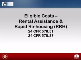 Eligible Costs –  Rental Assistance &amp; Rapid Re-housing (RRH) 24 CFR 578.51 24 CFR 578.37