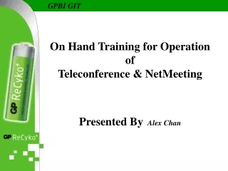On Hand Training for Operation of  Teleconference &amp; NetMeeting Presented By 	 Alex Chan