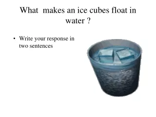 What  makes an ice cubes float in water ?