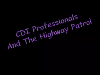 CDI Professionals And The Highway Patrol