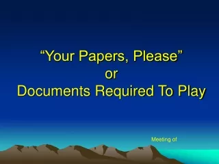 “Your Papers, Please” or Documents Required To Play