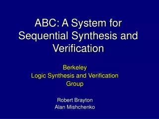 ABC: A System for Sequential Synthesis and Verification