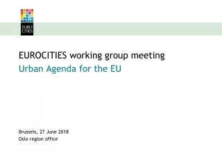 EUROCITIES working group meeting Urban Agenda for the EU Brussels, 27 June 2018 Oslo region office