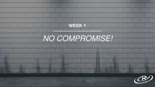 WEEK 1 NO COMPROMISE!