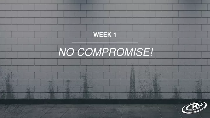 week 1 no compromise