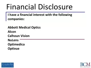 I have a financial interest with the following companies: Abbott Medical Optics Alcon