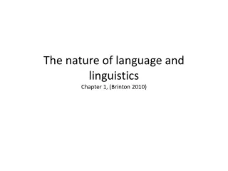 The nature of language and linguistics Chapter 1, (Brinton 2010)