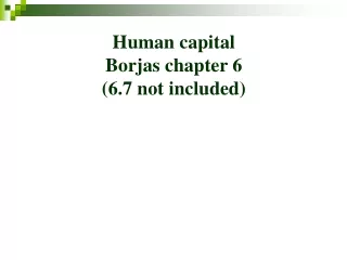 Human capital Borjas chapter 6 (6.7 not included)