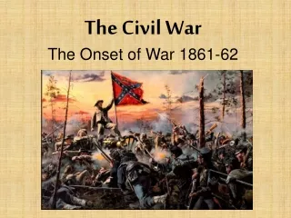 The Civil War The Onset of War 1861-62