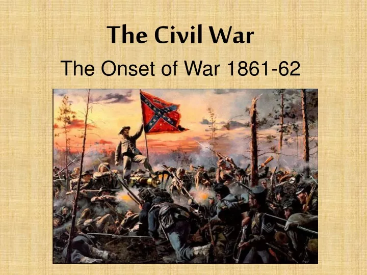 the civil war the onset of war 1861 62