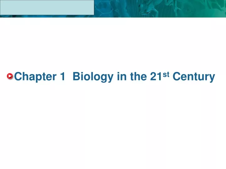 chapter 1 biology in the 21 st century
