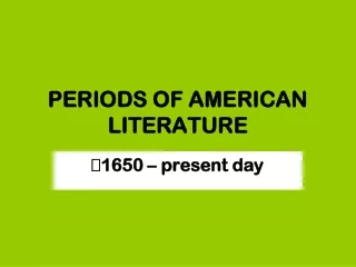 PERIODS OF AMERICAN LITERATURE