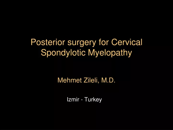 posterior surgery for cervical spondylotic myelopathy mehmet zileli m d
