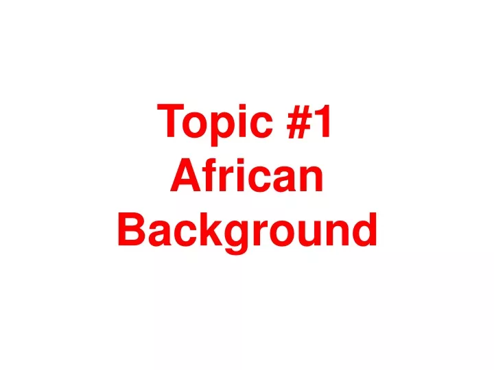 topic 1 african background