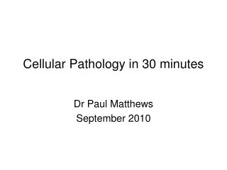 Cellular Pathology in 30 minutes