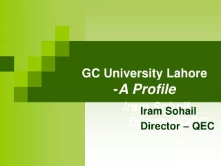 GC University Lahore - A Profile Iram Sohail				Director-QEC