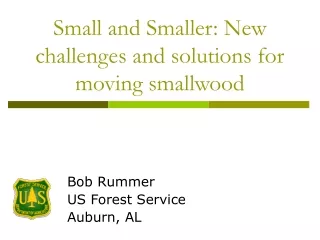 Small and Smaller: New challenges and solutions for moving smallwood