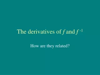 The derivatives of  f  and  f  -1