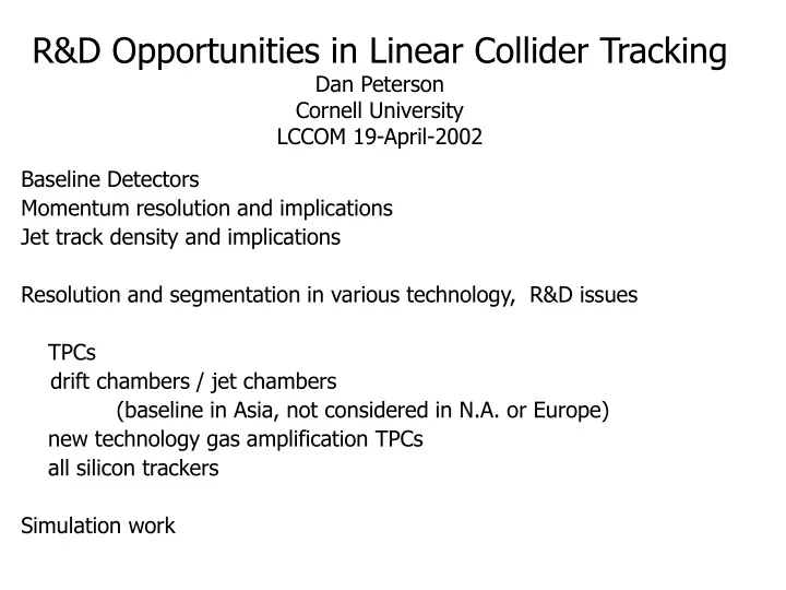 r d opportunities in linear collider tracking dan peterson cornell university lccom 19 april 2002