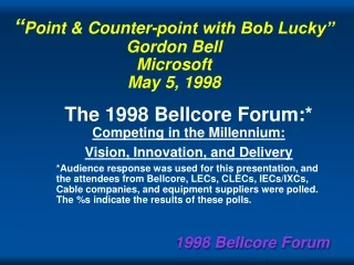 “ Point &amp; Counter-point with Bob Lucky” Gordon Bell Microsoft May 5, 1998