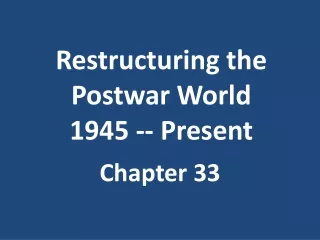 Restructuring the Postwar World 1945 -- Present