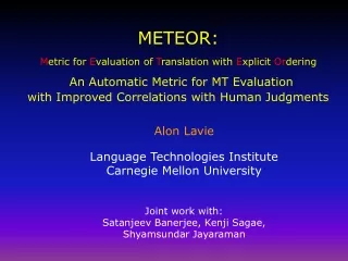 Alon Lavie Language Technologies Institute Carnegie Mellon University Joint work with: