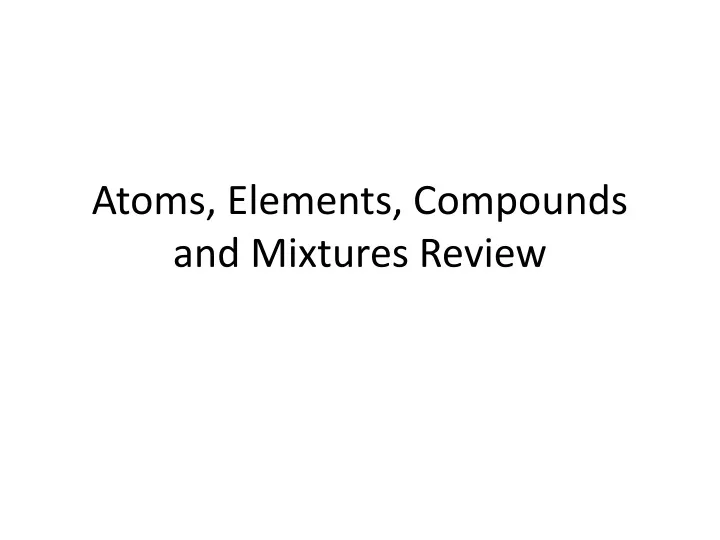 atoms elements compounds and mixtures review