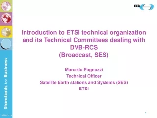 Marcello Pagnozzi Technical Officer  Satellite Earth stations and Systems  (SES) ETSI