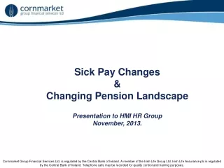 Sick Pay Changes  &amp;  Changing Pension Landscape  Presentation to HMI HR Group November, 2013.