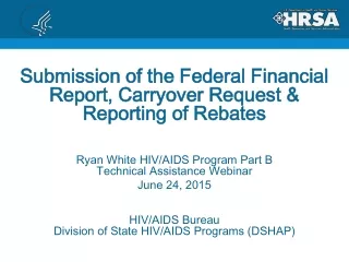 Submission of the Federal Financial Report, Carryover Request &amp; Reporting of Rebates
