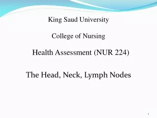 King Saud University College of Nursing Health Assessment (NUR 224) The Head, Neck, Lymph Nodes