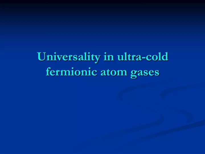 universality in ultra cold fermionic atom gases