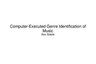 Computer-Executed Genre Identification of Music Alex Stabile