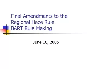 Final Amendments to the Regional Haze Rule: BART Rule Making