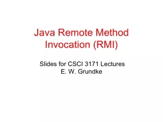 Java Remote Method Invocation (RMI)  Slides for CSCI 3171 Lectures   E. W. Grundke