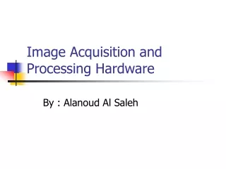 Image Acquisition and Processing Hardware
