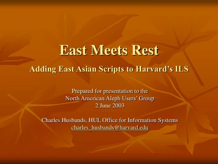 east meets rest adding east asian scripts to harvard s ils